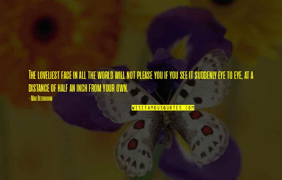 Encuestas Elecciones Quotes By Max Beerbohm: The loveliest face in all the world will