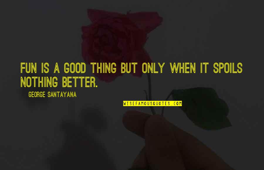 Enculturated Arab Quotes By George Santayana: Fun is a good thing but only when