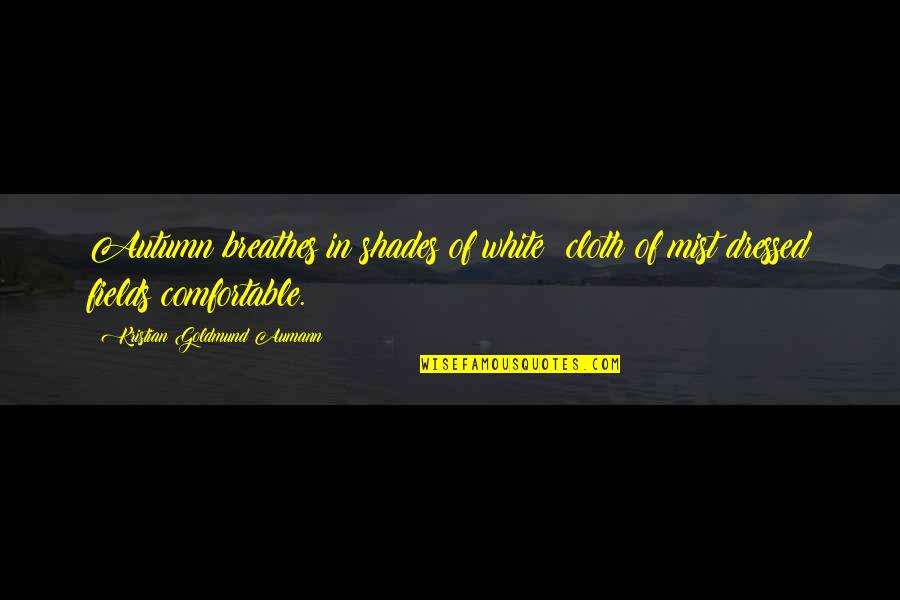 Enculturates Quotes By Kristian Goldmund Aumann: Autumn breathes in shades of white; cloth of Enculturates Quotes By Kristian Goldmund Aumann: Autumn breathes in shades of white; cloth of