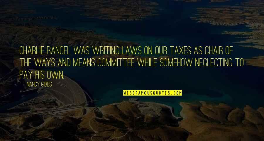 Encumbered Funds Quotes By Nancy Gibbs: Charlie Rangel was writing laws on our taxes Encumbered Funds Quotes By Nancy Gibbs: Charlie Rangel was writing laws on our taxes