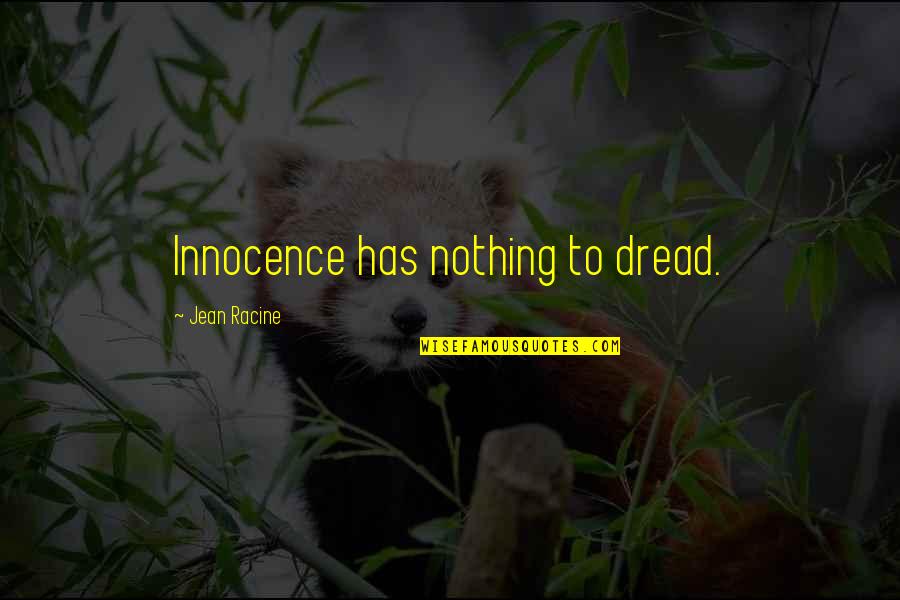 Encumbered Quotes By Jean Racine: Innocence has nothing to dread.