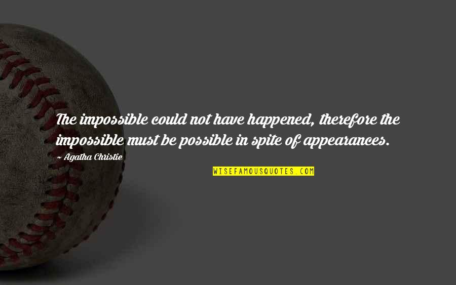 Encumbering Quotes By Agatha Christie: The impossible could not have happened, therefore the
