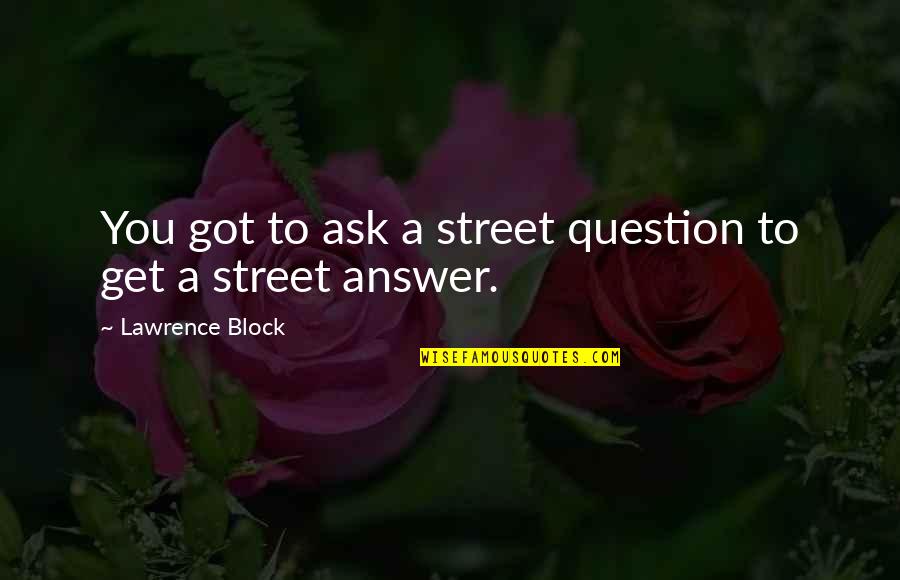 Encurralado Filme Quotes By Lawrence Block: You got to ask a street question to