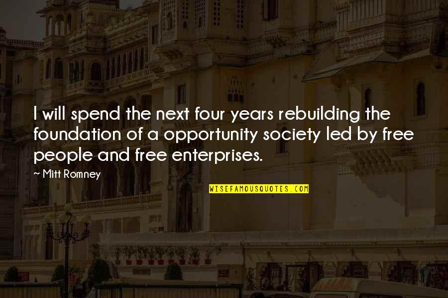 Encurralados Quotes By Mitt Romney: I will spend the next four years rebuilding Encurralados Quotes By Mitt Romney: I will spend the next four years rebuilding