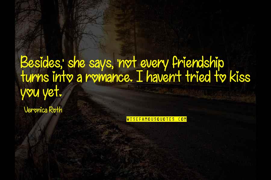 Encurralados Quotes By Veronica Roth: Besides,' she says, 'not every friendship turns into