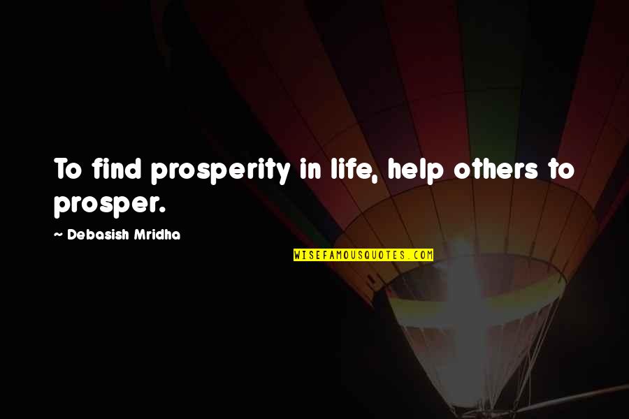 Encyclic Quotes By Debasish Mridha: To find prosperity in life, help others to