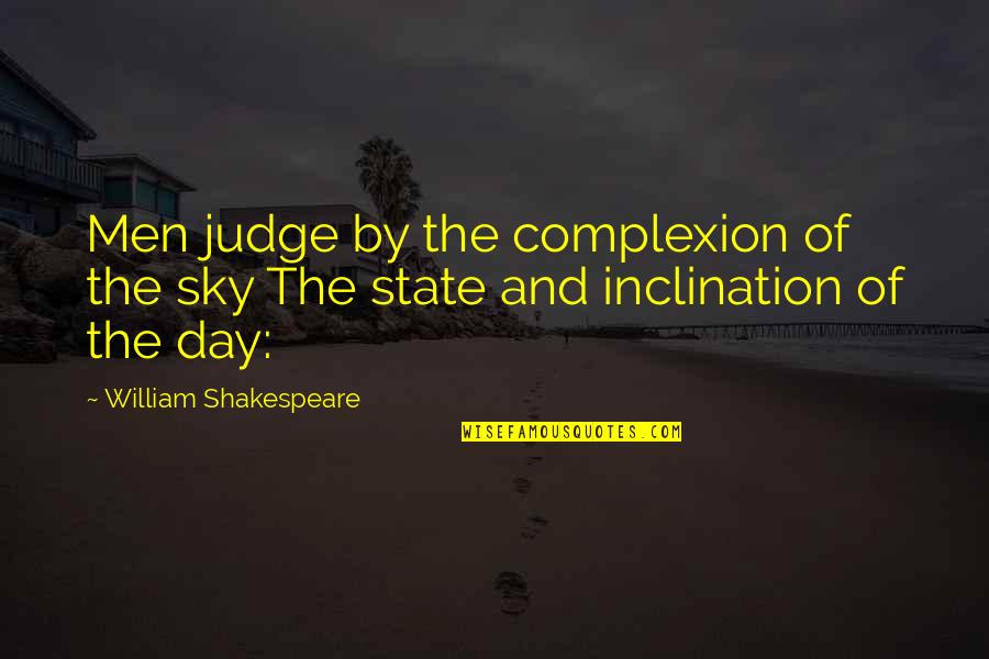Encyclopaedia Quotes By William Shakespeare: Men judge by the complexion of the sky