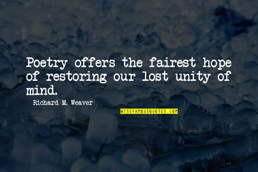 Encyclopaedic Quotes By Richard M. Weaver: Poetry offers the fairest hope of restoring our