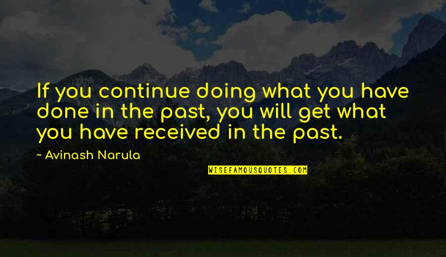 Encyclopeadia Quotes By Avinash Narula: If you continue doing what you have done Encyclopeadia Quotes By Avinash Narula: If you continue doing what you have done