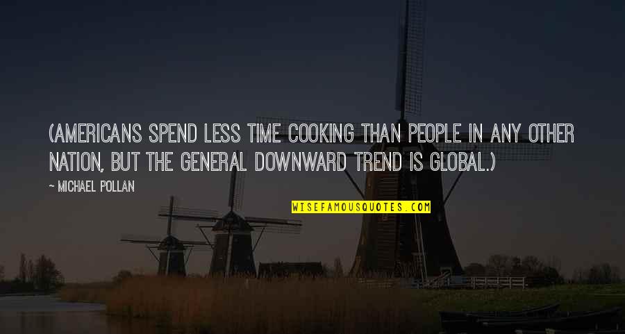 Encyclopedia Britannica Quotes By Michael Pollan: (Americans spend less time cooking than people in