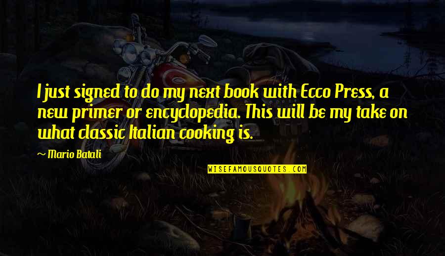 Encyclopedia Of Quotes By Mario Batali: I just signed to do my next book