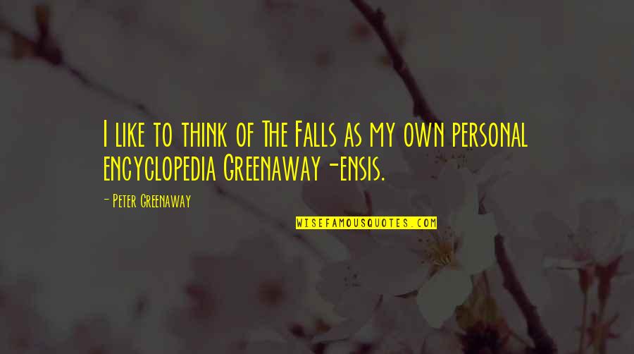 Encyclopedia Of Quotes By Peter Greenaway: I like to think of The Falls as