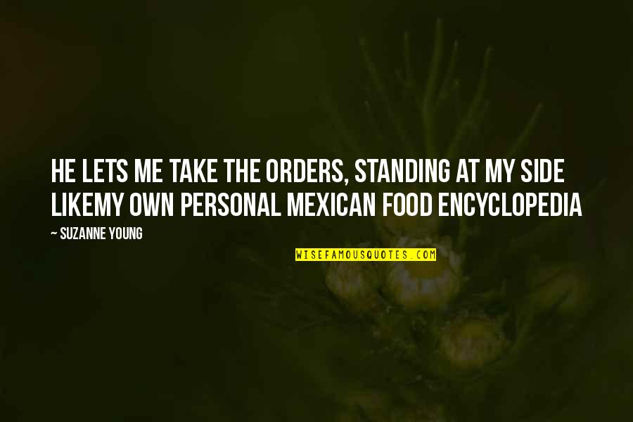 Encyclopedia Of Quotes By Suzanne Young: He lets me take the orders, standing at