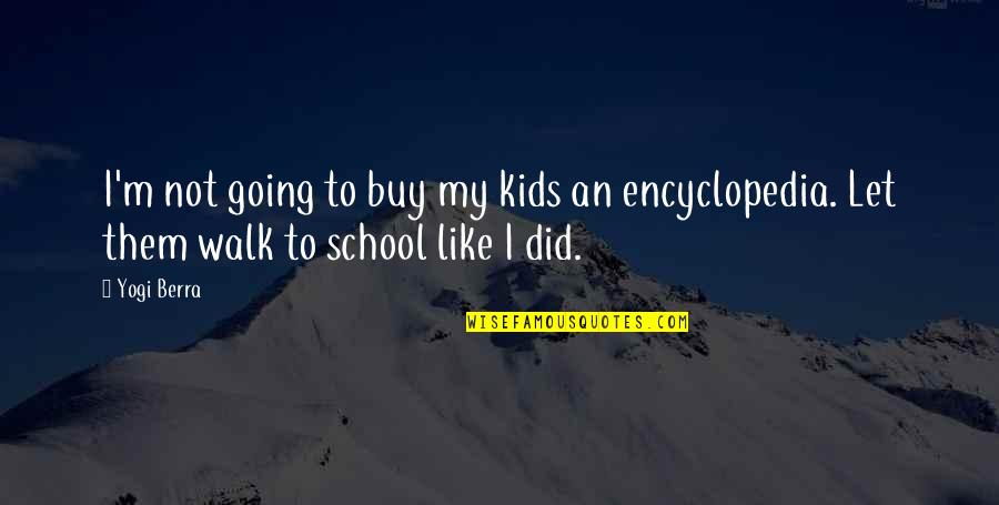 Encyclopedia Of Quotes By Yogi Berra: I'm not going to buy my kids an