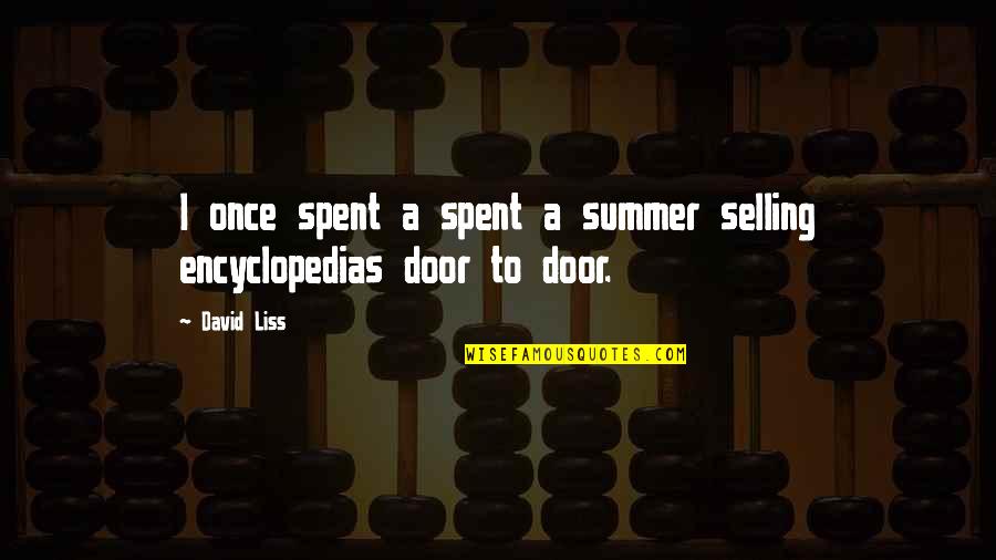 Encyclopedias Quotes By David Liss: I once spent a spent a summer selling