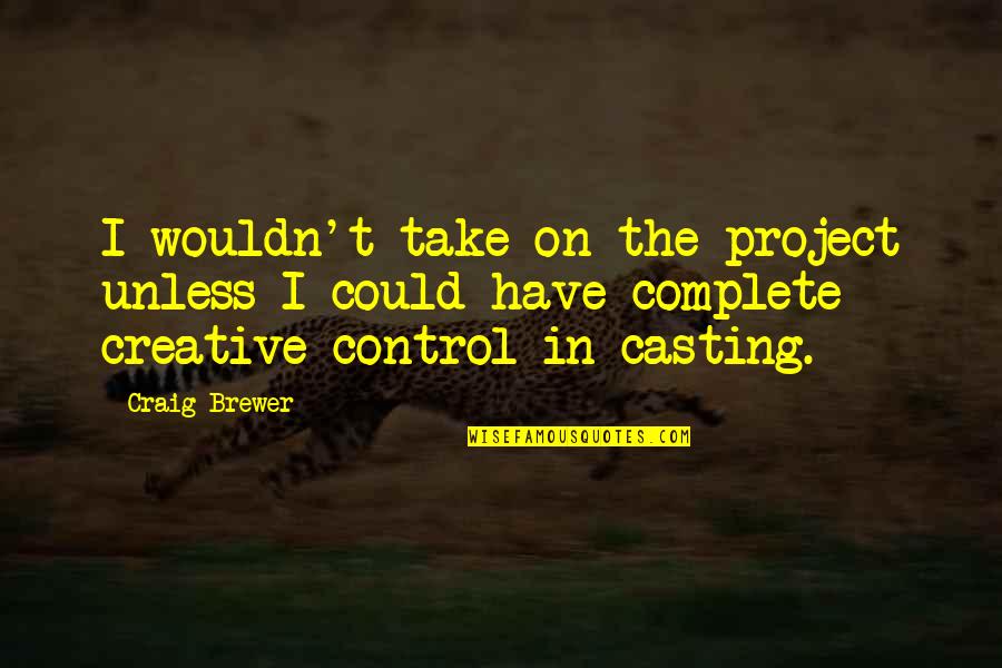 Encyclopedic Cookbook Quotes By Craig Brewer: I wouldn't take on the project unless I