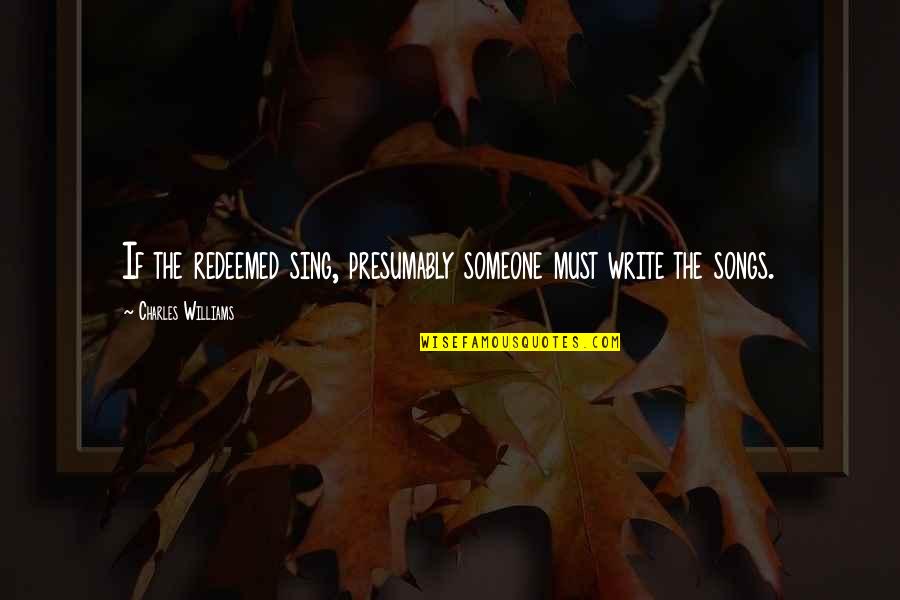 Encyclopedist French Quotes By Charles Williams: If the redeemed sing, presumably someone must write Encyclopedist French Quotes By Charles Williams: If the redeemed sing, presumably someone must write