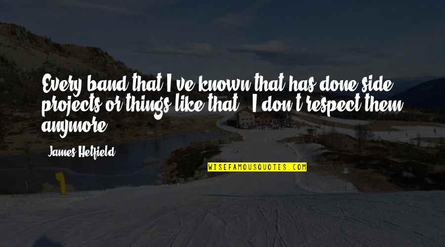 Encyclopedist French Quotes By James Hetfield: Every band that I've known that has done Encyclopedist French Quotes By James Hetfield: Every band that I've known that has done