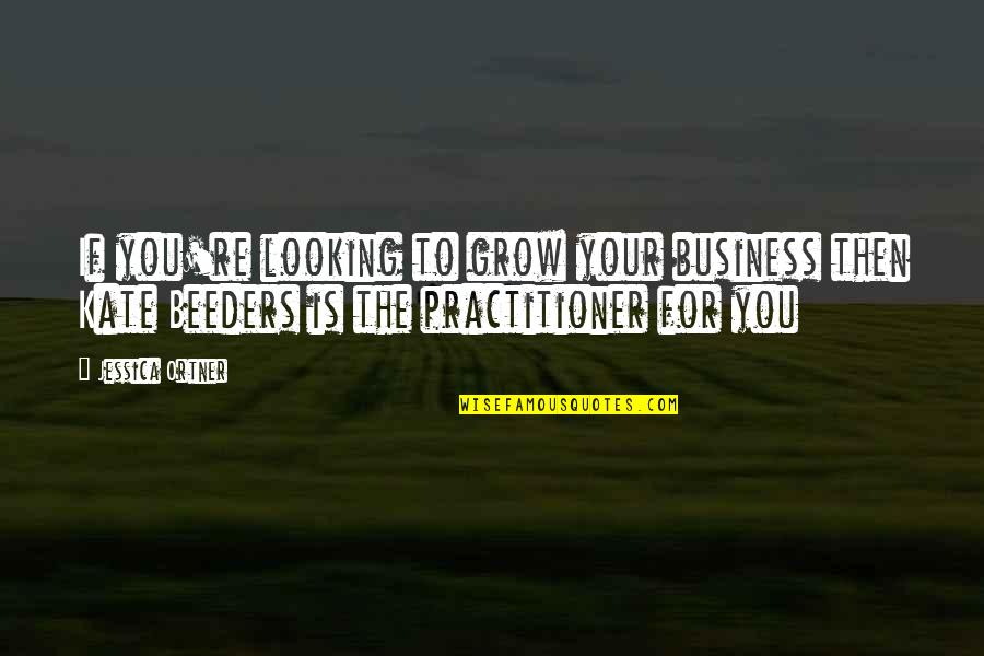 Encyclopedist Of Seville Quotes By Jessica Ortner: If you're looking to grow your business then Encyclopedist Of Seville Quotes By Jessica Ortner: If you're looking to grow your business then