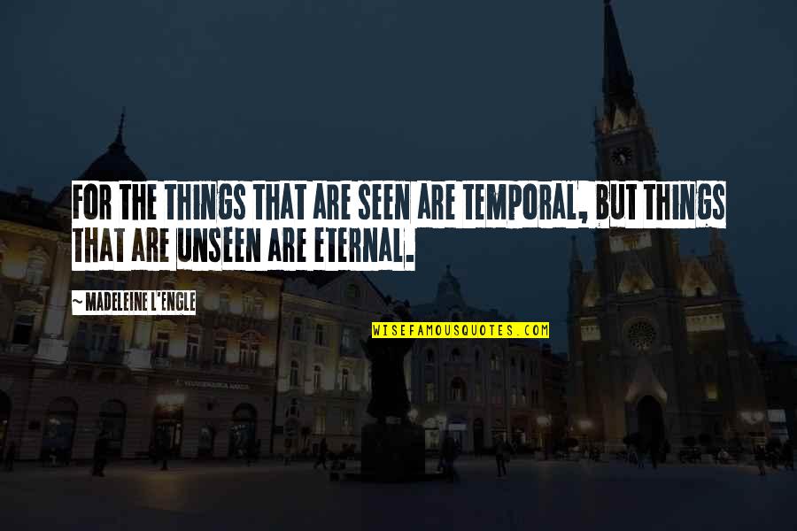 Encyclopedist Of Seville Quotes By Madeleine L'Engle: For the things that are seen are temporal,