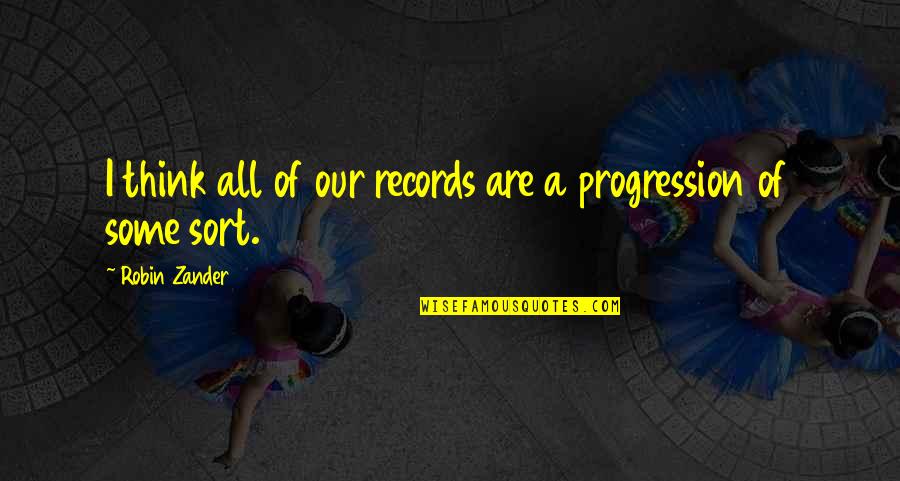 Encyclopedist Of Seville Quotes By Robin Zander: I think all of our records are a Encyclopedist Of Seville Quotes By Robin Zander: I think all of our records are a
