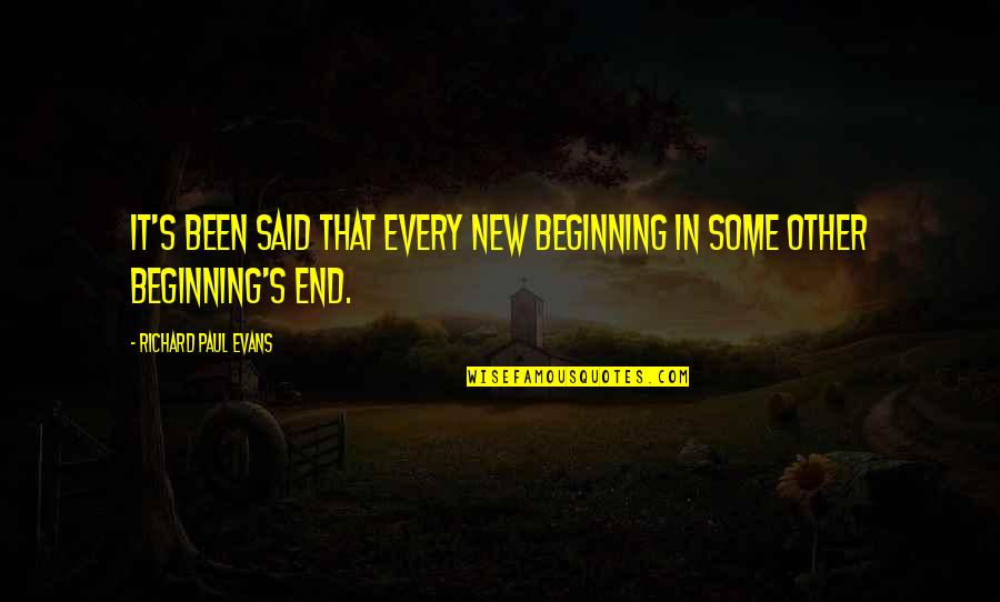 End And New Beginning Quotes By Richard Paul Evans: It's been said that every new beginning in
