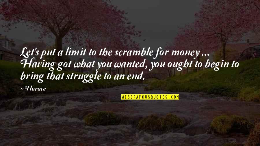 End Begin Quotes By Horace: Let's put a limit to the scramble for