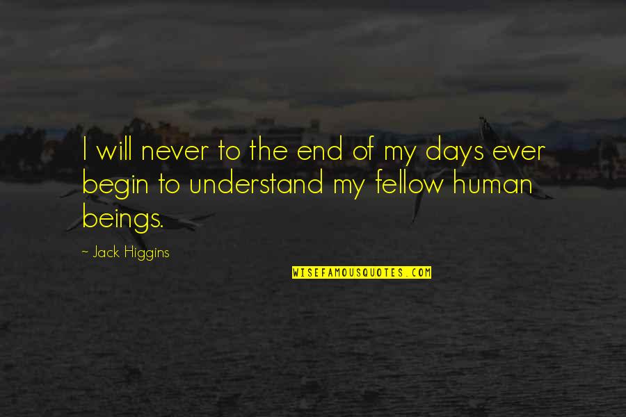 End Begin Quotes By Jack Higgins: I will never to the end of my