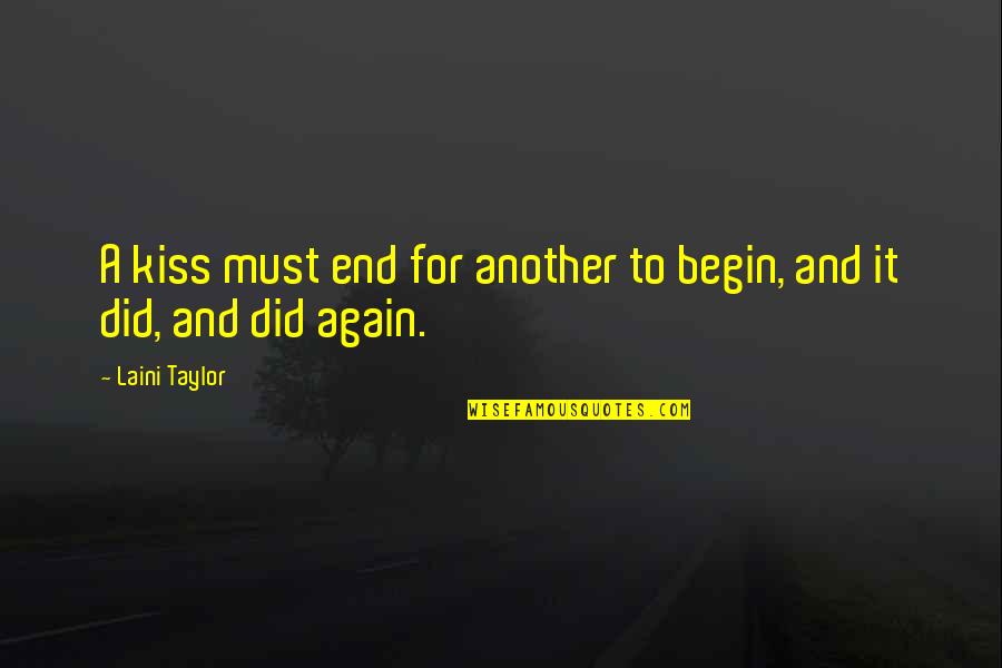 End Begin Quotes By Laini Taylor: A kiss must end for another to begin,
