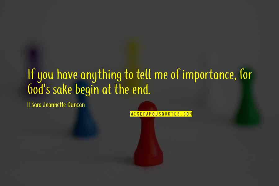 End Begin Quotes By Sara Jeannette Duncan: If you have anything to tell me of