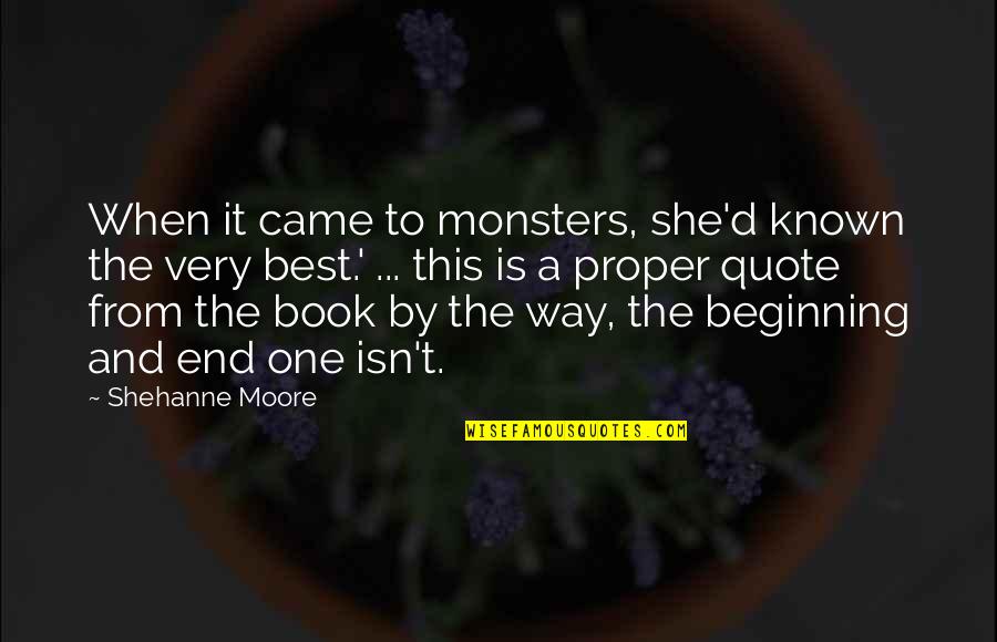 End Beginning Quote Quotes By Shehanne Moore: When it came to monsters, she'd known the End Beginning Quote Quotes By Shehanne Moore: When it came to monsters, she'd known the