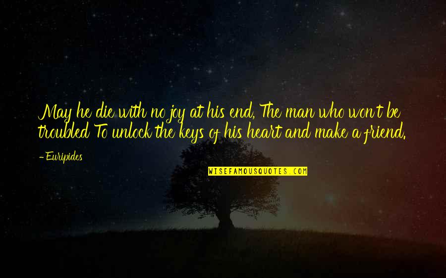 End Friend Quotes By Euripides: May he die with no joy at his End Friend Quotes By Euripides: May he die with no joy at his