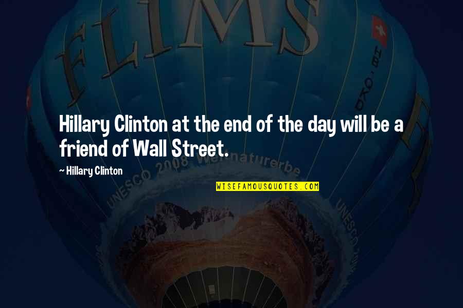 End Friend Quotes By Hillary Clinton: Hillary Clinton at the end of the day End Friend Quotes By Hillary Clinton: Hillary Clinton at the end of the day