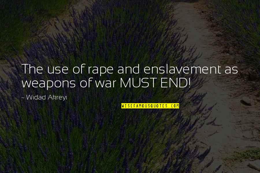 End Gender Violence Quotes By Widad Akreyi: The use of rape and enslavement as weapons