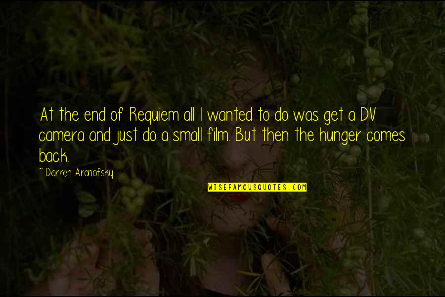 End Hunger Quotes By Darren Aronofsky: At the end of Requiem all I wanted