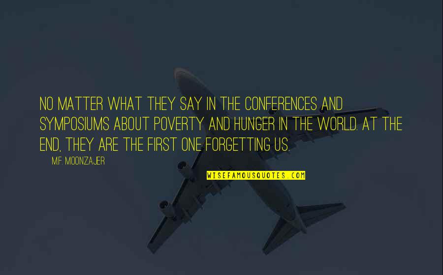 End Hunger Quotes By M.F. Moonzajer: No matter what they say in the conferences