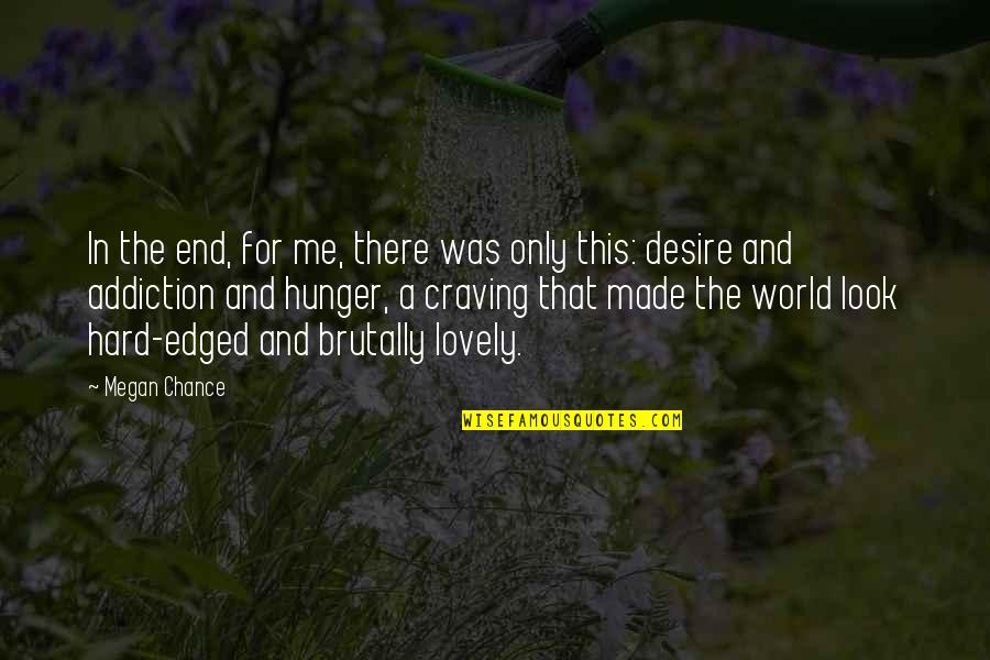 End Hunger Quotes By Megan Chance: In the end, for me, there was only