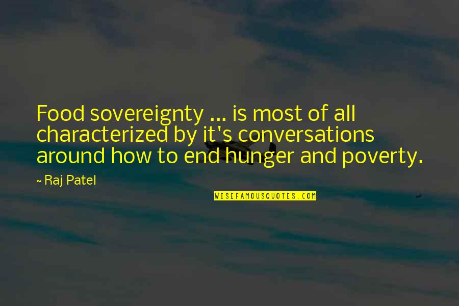 End Hunger Quotes By Raj Patel: Food sovereignty ... is most of all characterized