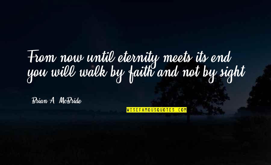 End In Sight Quotes By Brian A. McBride: From now until eternity meets its end, you