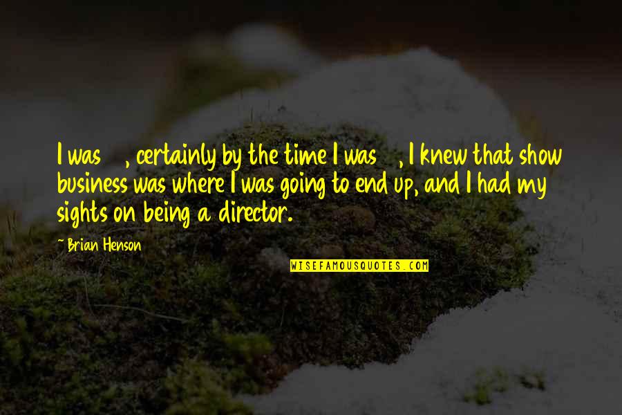 End In Sight Quotes By Brian Henson: I was 17, certainly by the time I