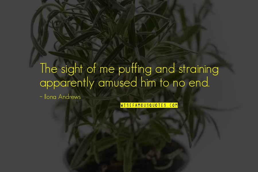 End In Sight Quotes By Ilona Andrews: The sight of me puffing and straining apparently