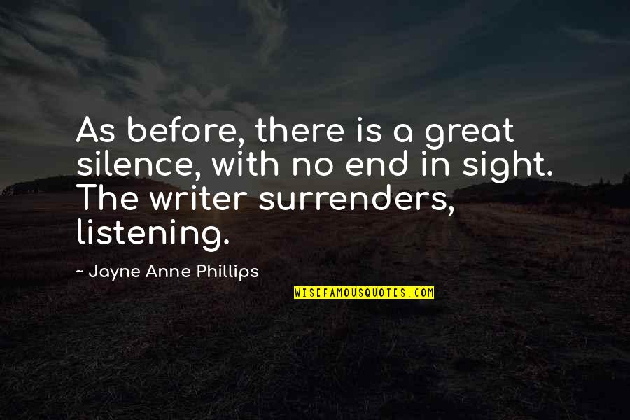 End In Sight Quotes By Jayne Anne Phillips: As before, there is a great silence, with End In Sight Quotes By Jayne Anne Phillips: As before, there is a great silence, with