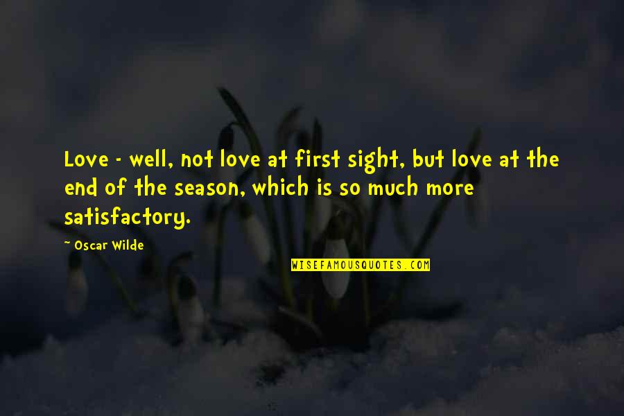 End In Sight Quotes By Oscar Wilde: Love - well, not love at first sight,
