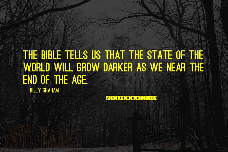 End Is Near Quotes By Billy Graham: The Bible tells us that the state of