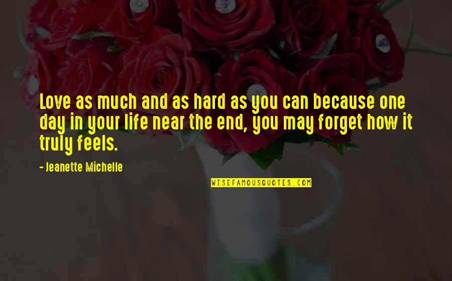 End Is Near Quotes By Jeanette Michelle: Love as much and as hard as you