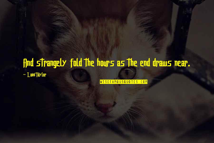 End Is Near Quotes By Laini Taylor: And strangely fold the hours as the end