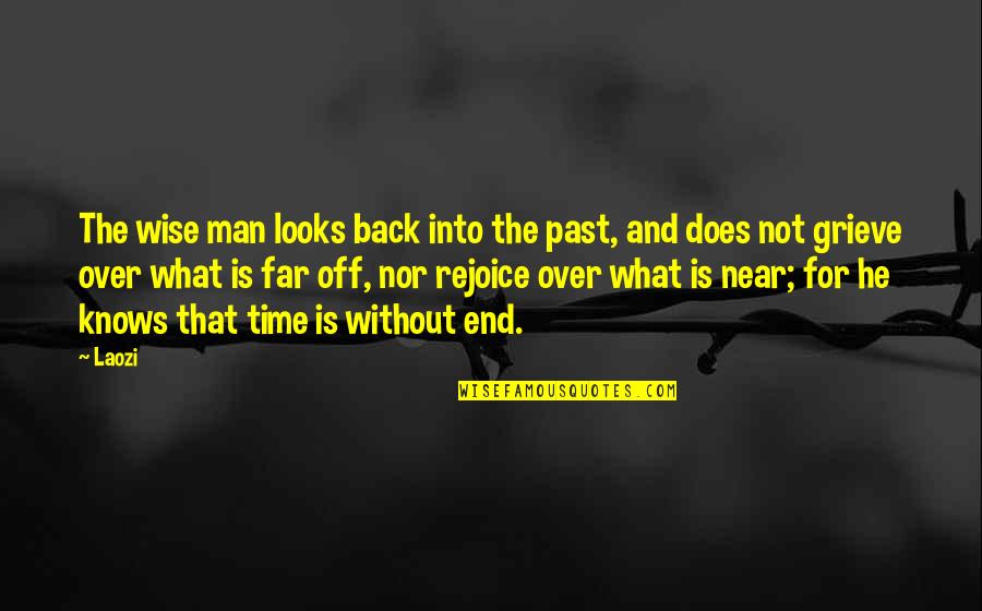 End Is Near Quotes By Laozi: The wise man looks back into the past,