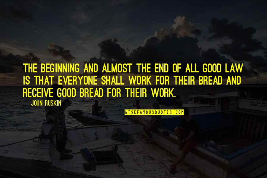 End Is The Beginning Quotes By John Ruskin: The beginning and almost the end of all