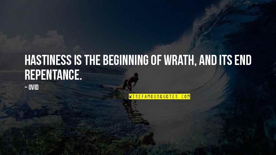 End Is The Beginning Quotes By Ovid: Hastiness is the beginning of wrath, and its