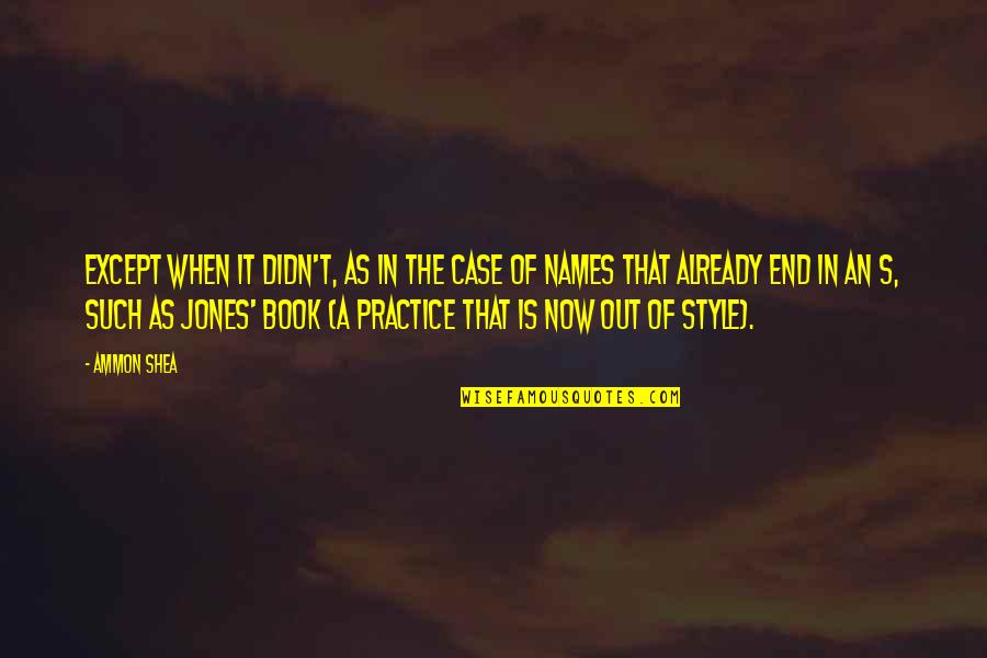 End It Now Quotes By Ammon Shea: Except when it didn't, as in the case